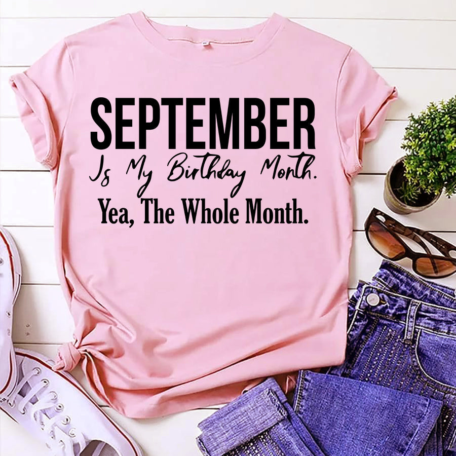 September is my birthday Month, Yea, The Whole month, September Birthday Shirts for woman, Queens are born in September cotton T-shirt