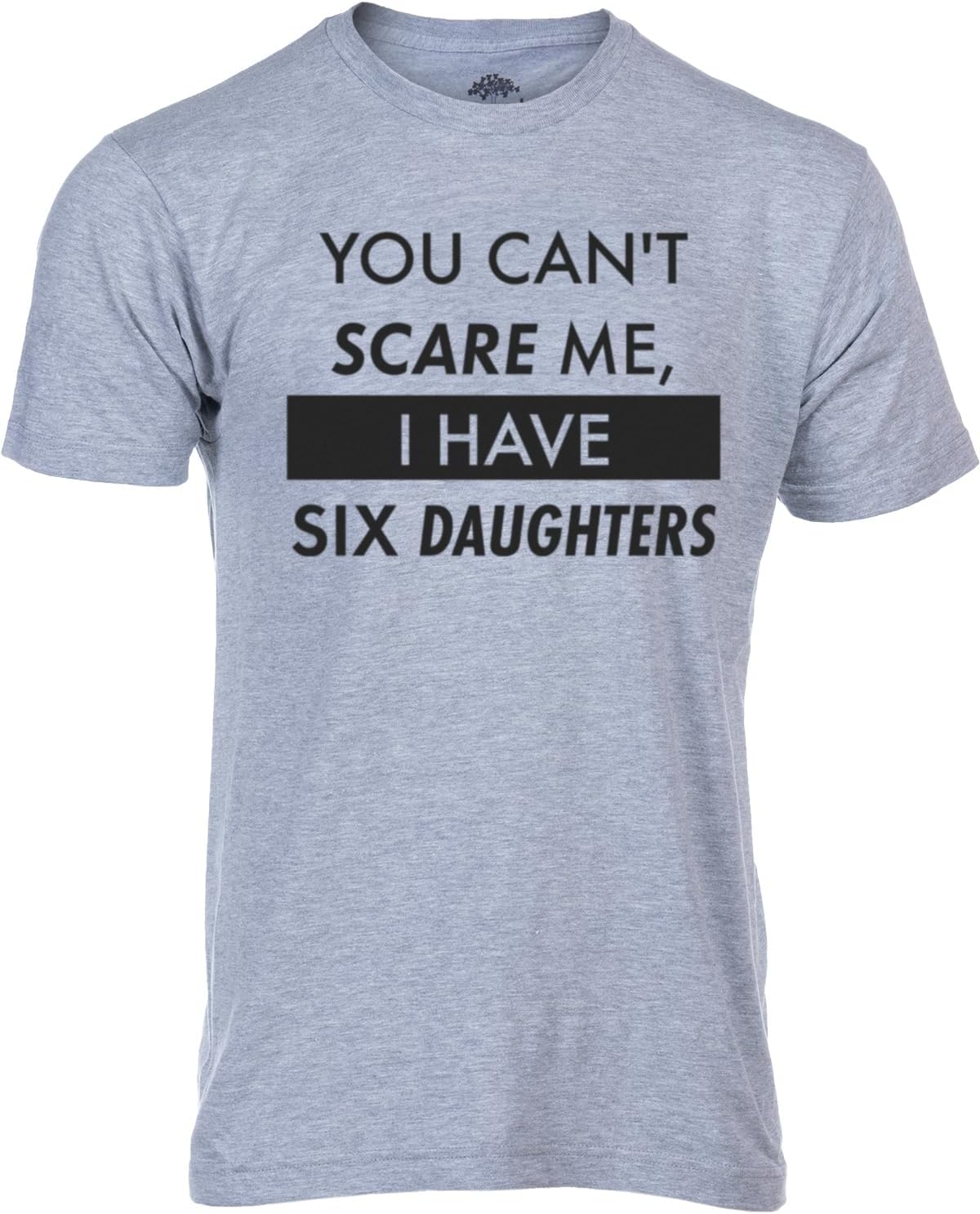 You Can't Scare Me, I Have Kids | Funny Dad Daddy Daughters Children Cute Joke Men