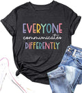 Everyone Communicates Differently T-Shirt Women Autism Awareness Shirt Autistic Support Shirt Funny Letter Print Tees