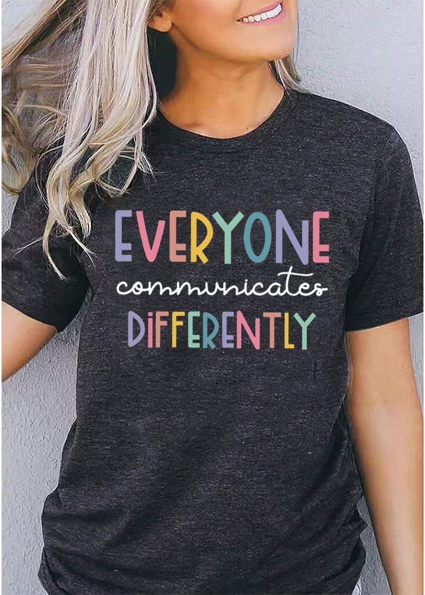 Everyone Communicates Differently T-Shirt Women Autism Awareness Shirt Autistic Support Shirt Funny Letter Print Tees