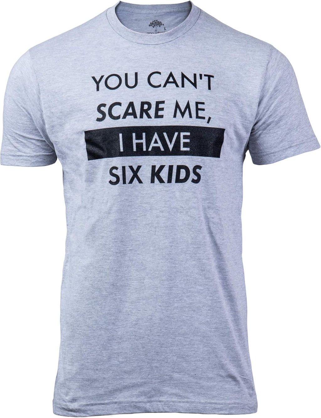 You Can't Scare Me, I Have Kids | Funny Dad Daddy Daughters Children Cute Joke Men