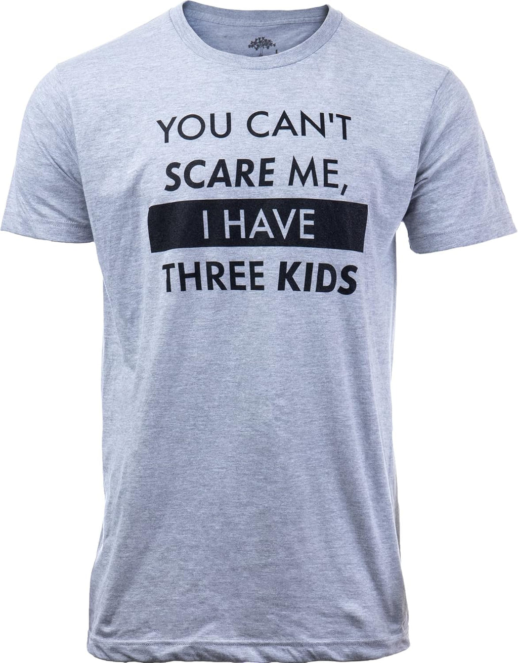You Can't Scare Me, I Have Kids | Funny Dad Daddy Daughters Children Cute Joke Men