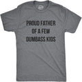 Mens Proud Father of A Few Dumbass Kids Tshirt Funny Parenting Fathers Day Tee