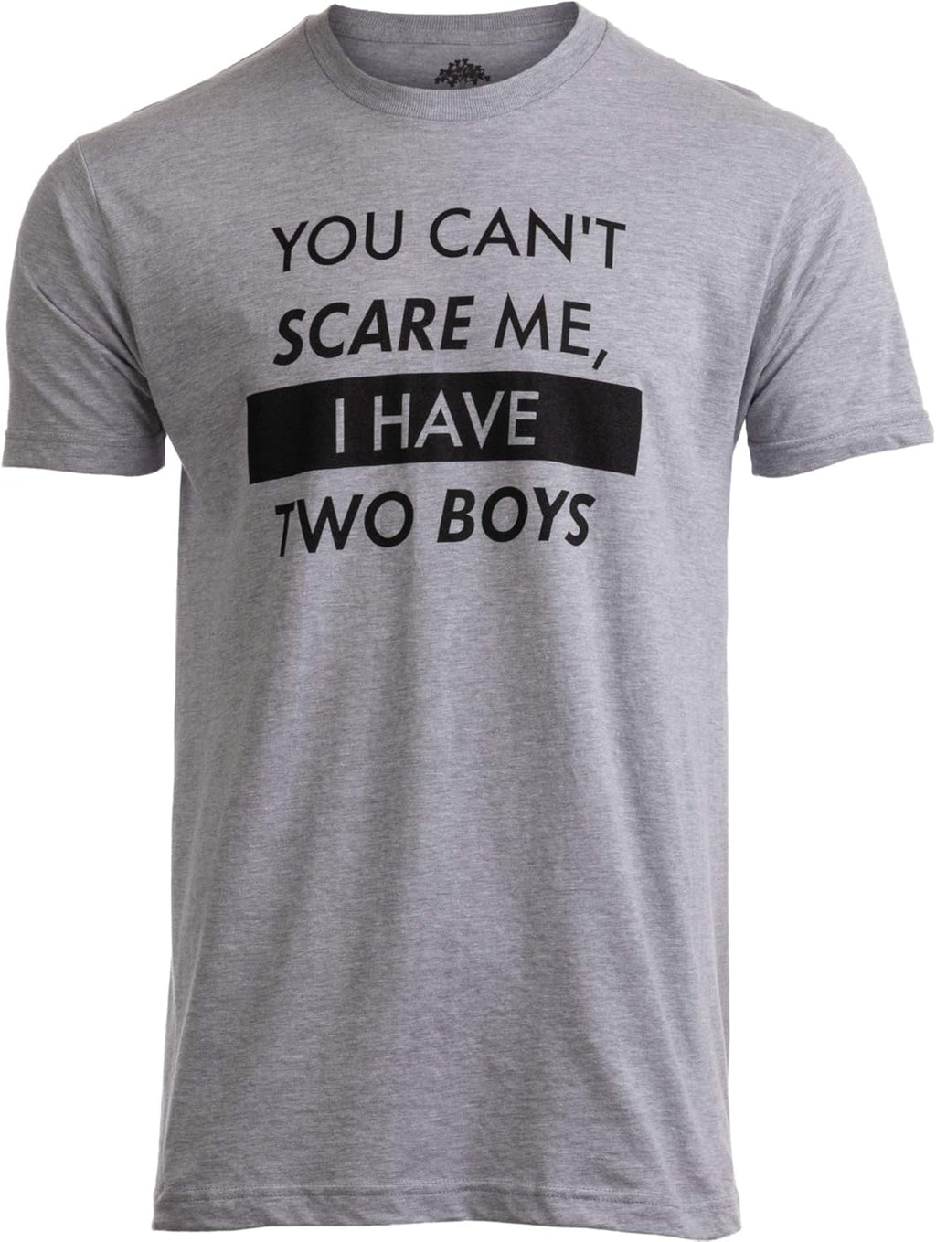 You Can't Scare Me, I Have Kids | Funny Dad Daddy Daughters Children Cute Joke Men