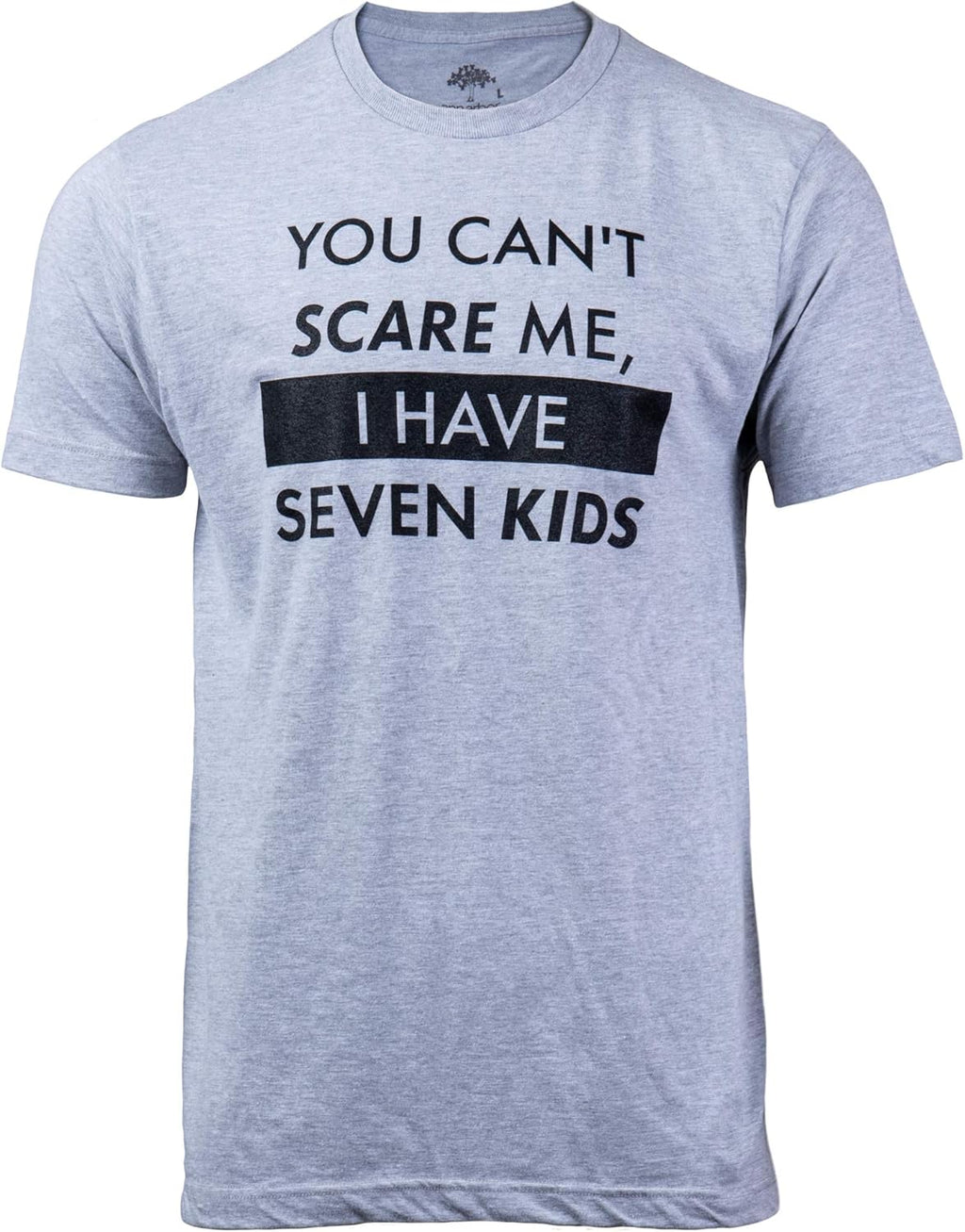 You Can't Scare Me, I Have Kids | Funny Dad Daddy Daughters Children Cute Joke Men