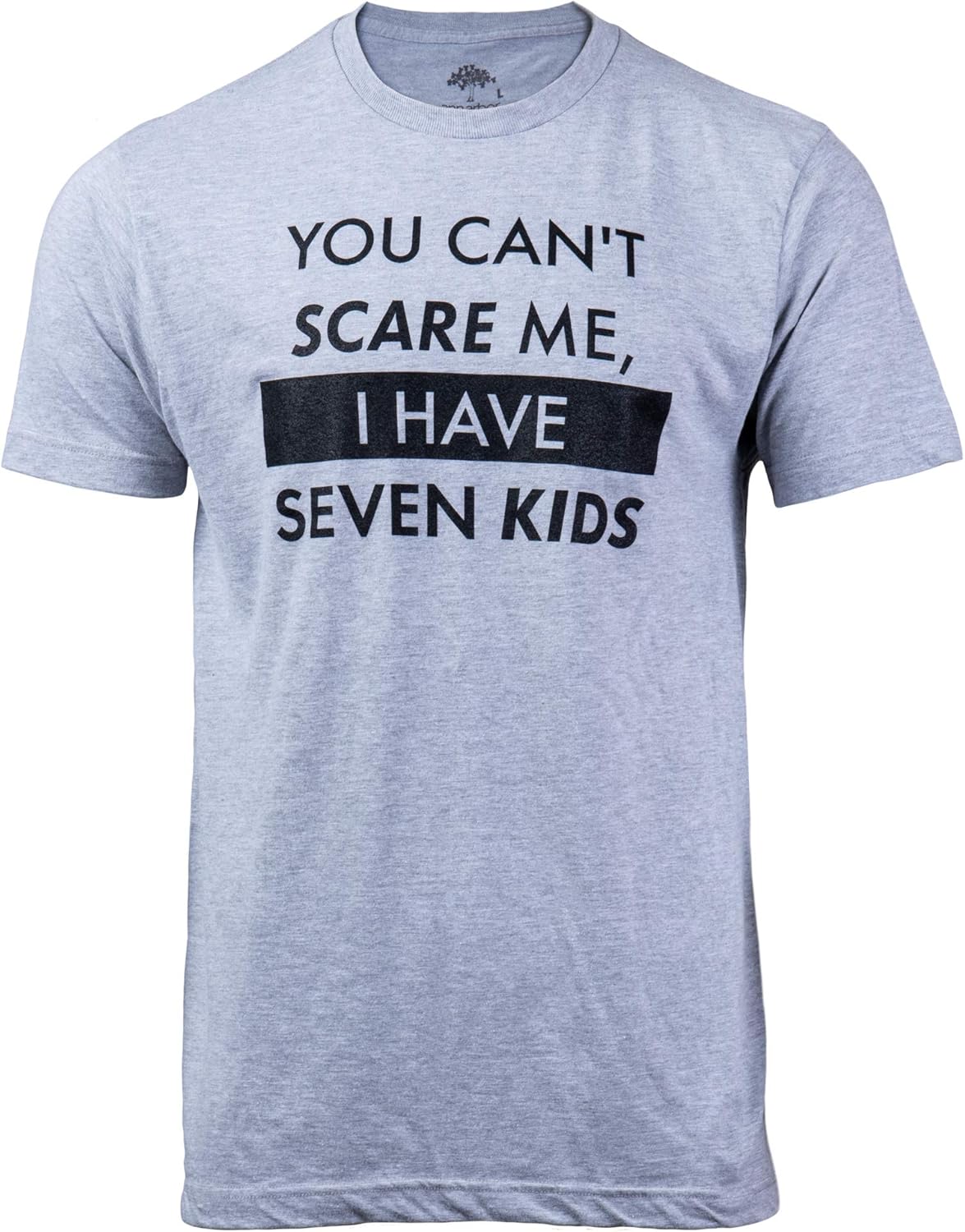 You Can't Scare Me, I Have Kids | Funny Dad Daddy Daughters Children Cute Joke Men