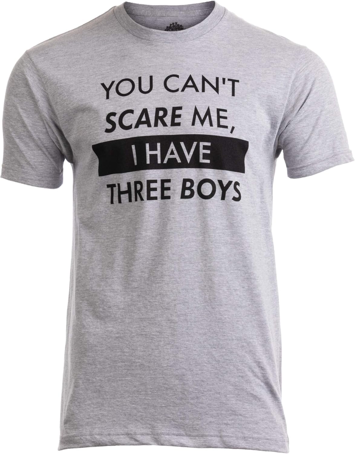 You Can't Scare Me, I Have Kids | Funny Dad Daddy Daughters Children Cute Joke Men