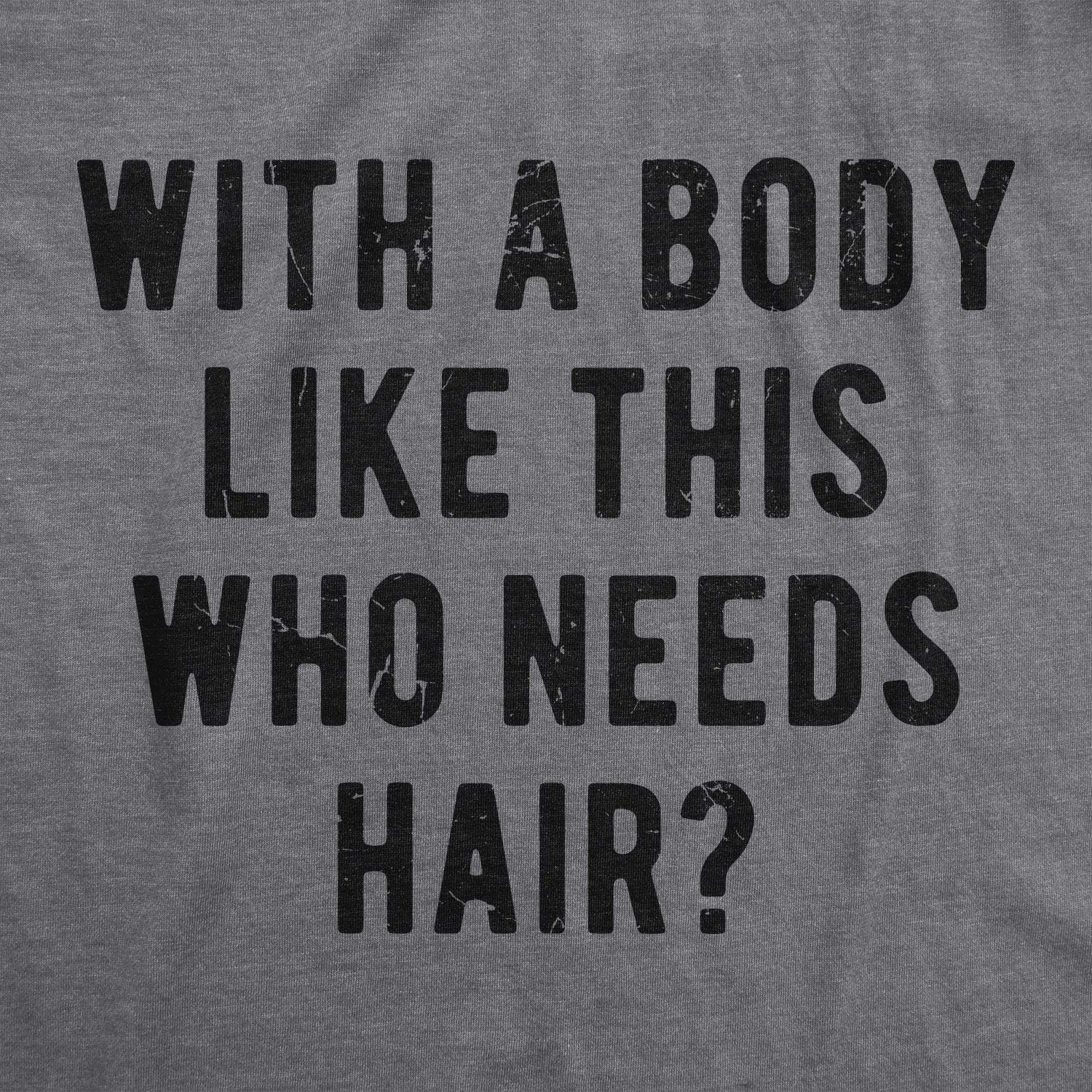 Crazy Dog Mens with A Body Like This Who Needs Hair T Shirt Funny Balding Dad BOD Tee