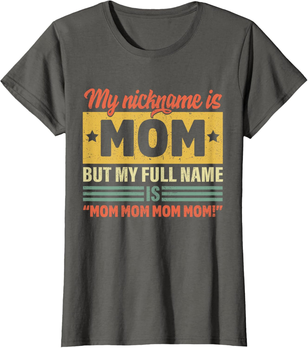 My Nickname Is Mom But My Full name Is Mom Mother's day