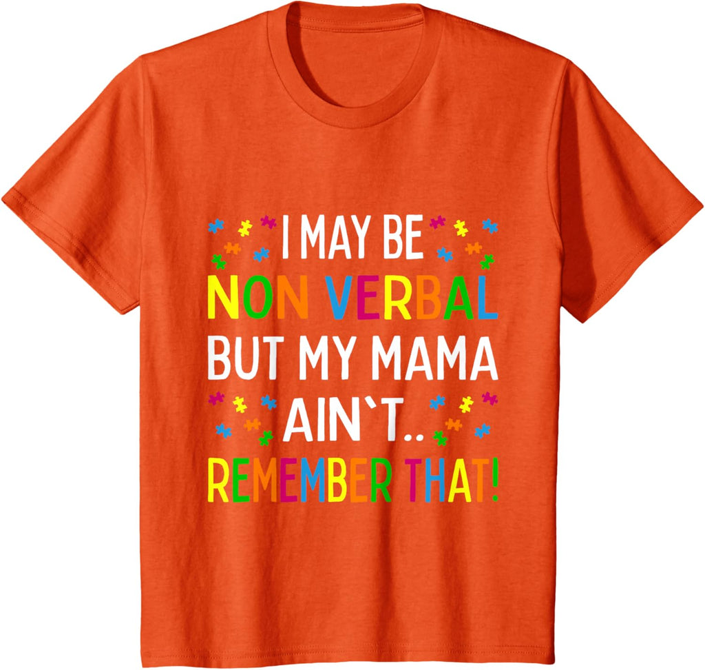 I May Be Non Verbal But My Mama Ain't Remember That Autism