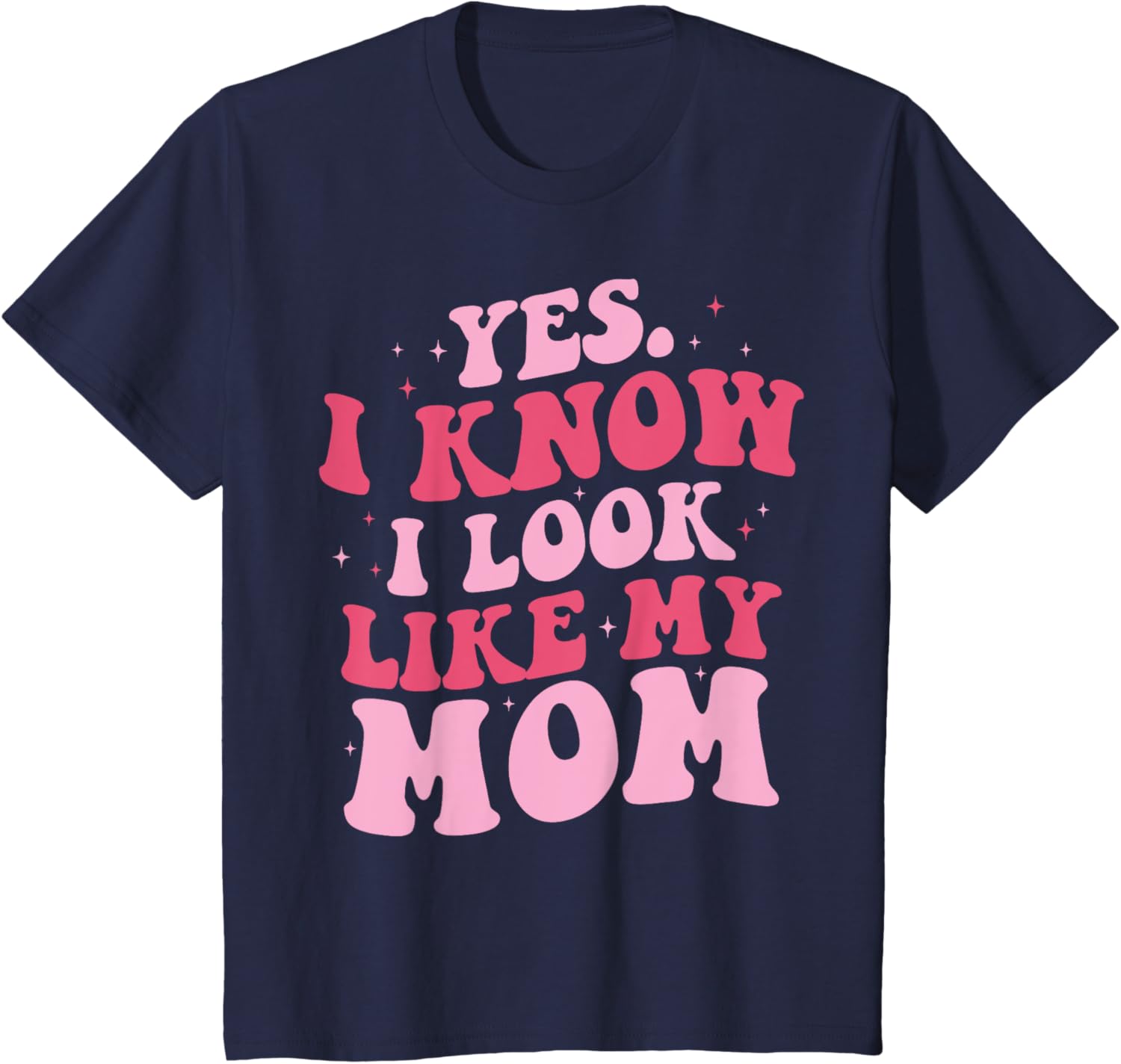 Yes I Know I Look Like My Mom Funny Daughter Mother's Day