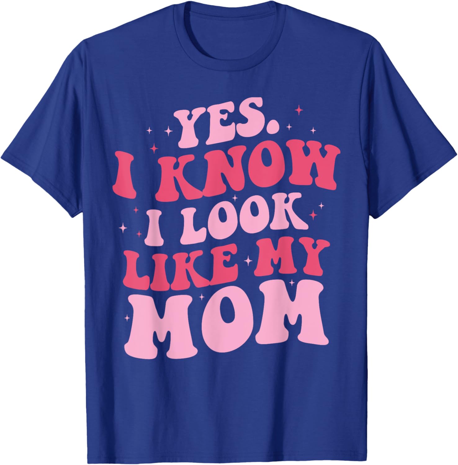 Yes I Know I Look Like My Mom Funny Daughter Mother's Day