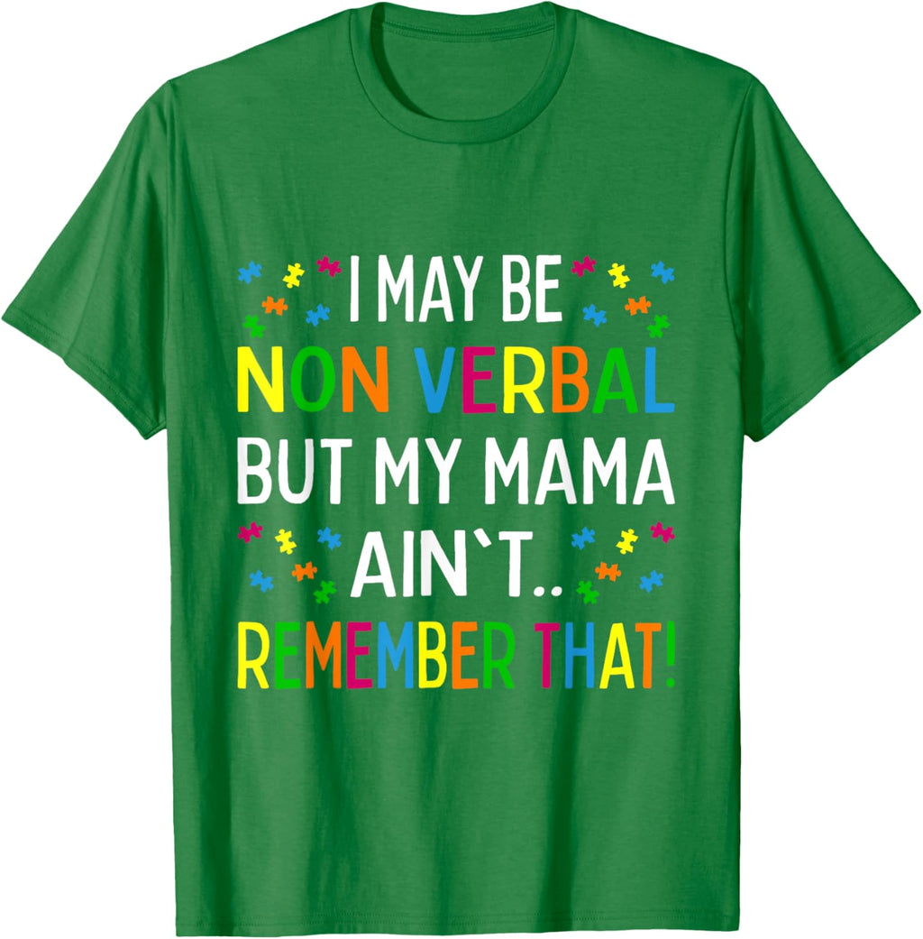 I May Be Non Verbal But My Mama Ain't Remember That Autism