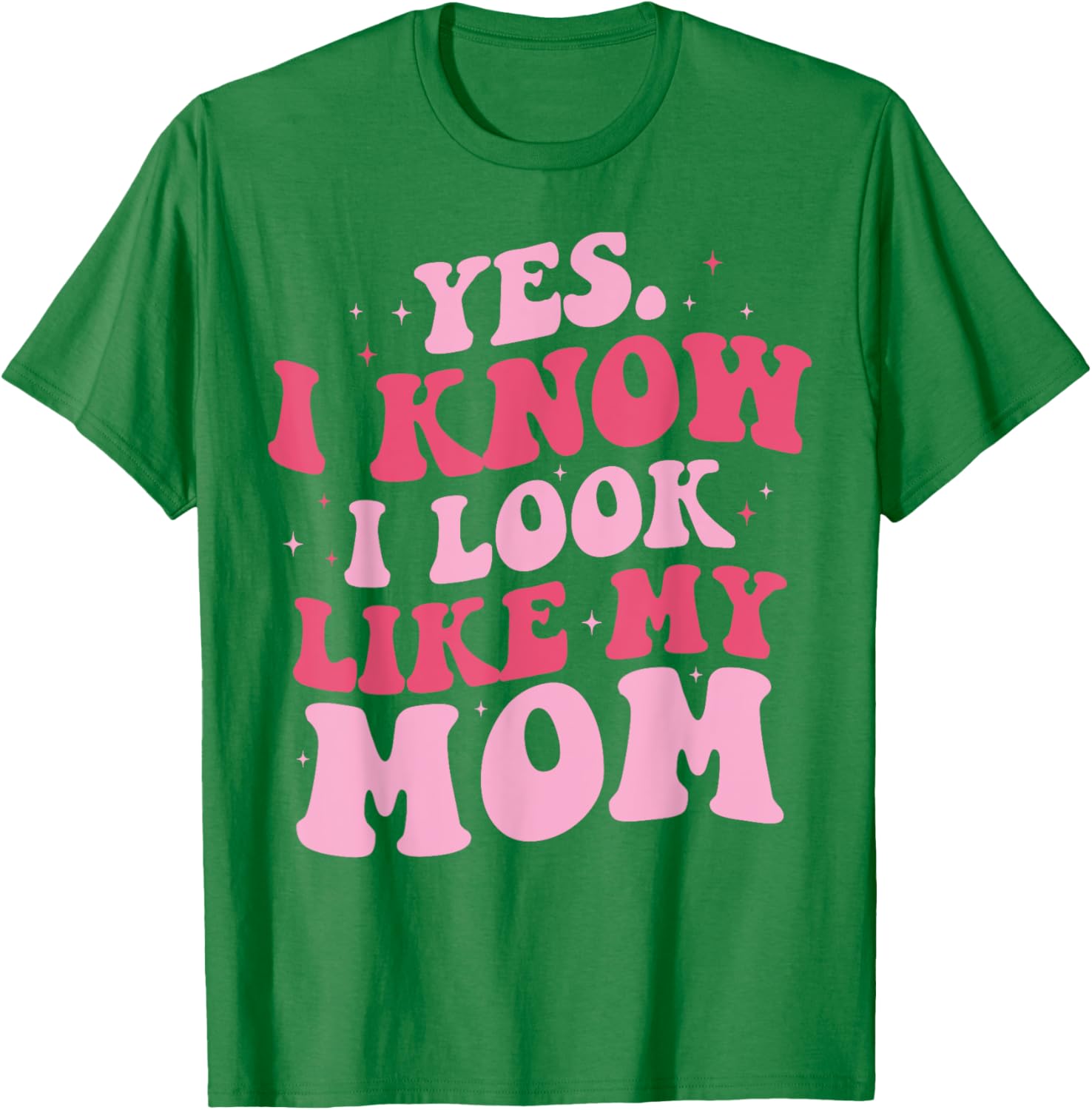 Yes I Know I Look Like My Mom Funny Daughter Mother's Day