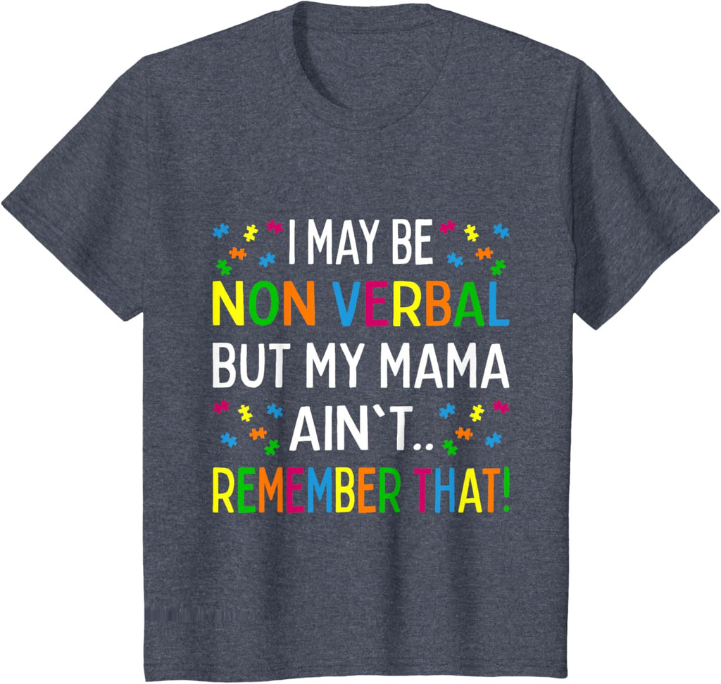 I May Be Non Verbal But My Mama Ain't Remember That Autism