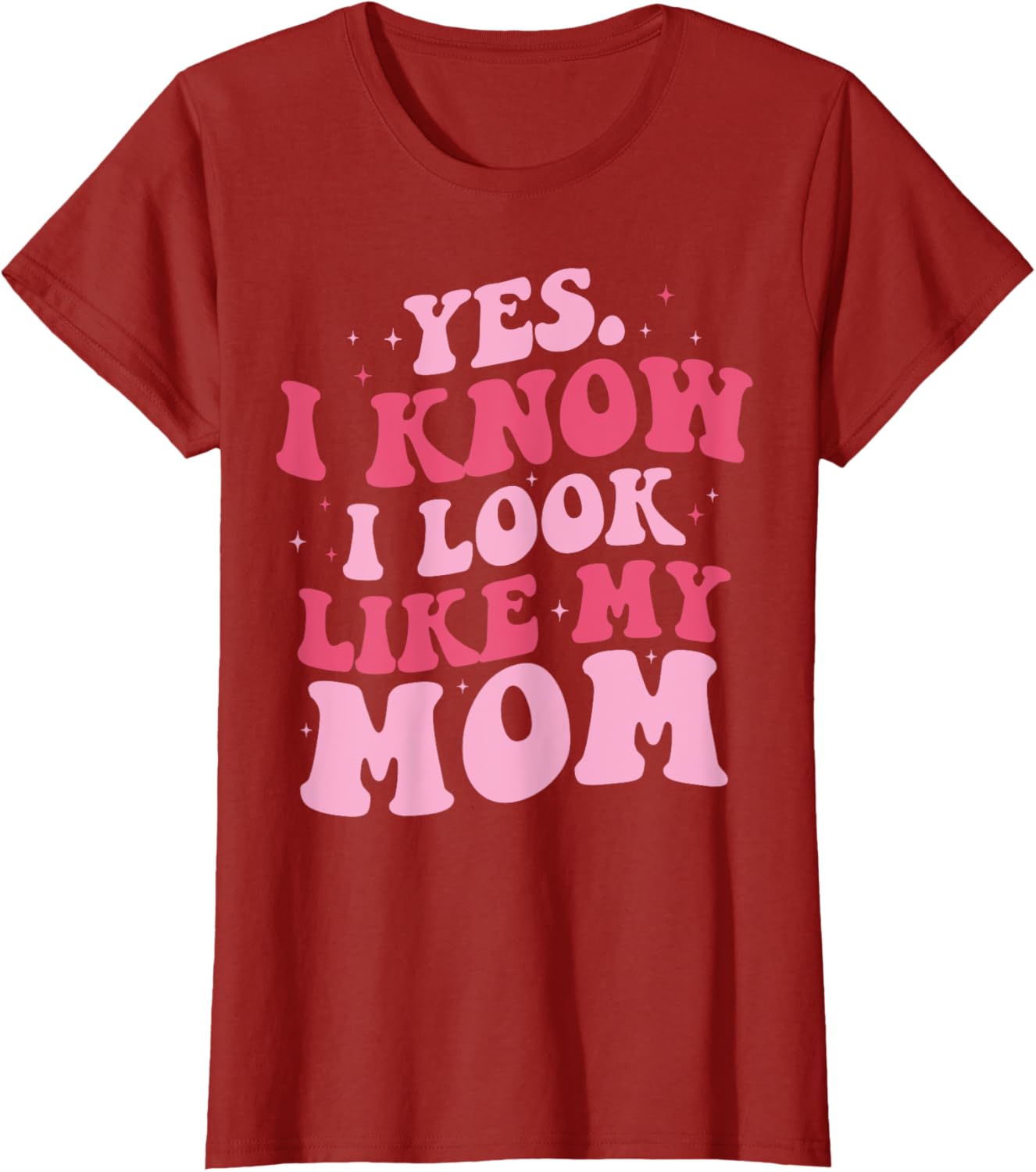 Yes I Know I Look Like My Mom Funny Daughter Mother's Day