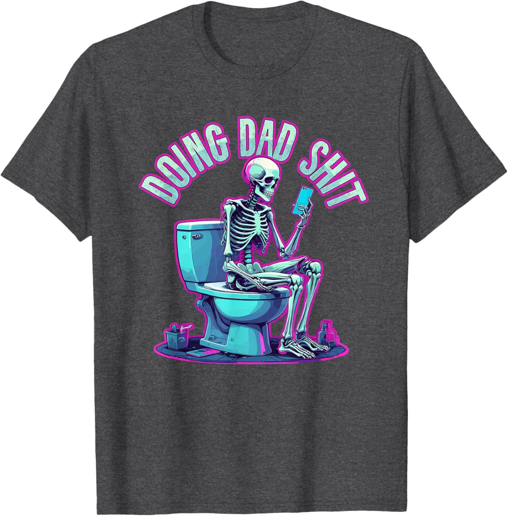 Doing Dad Shit Dad Skeleton Joke Funny Father's Day
