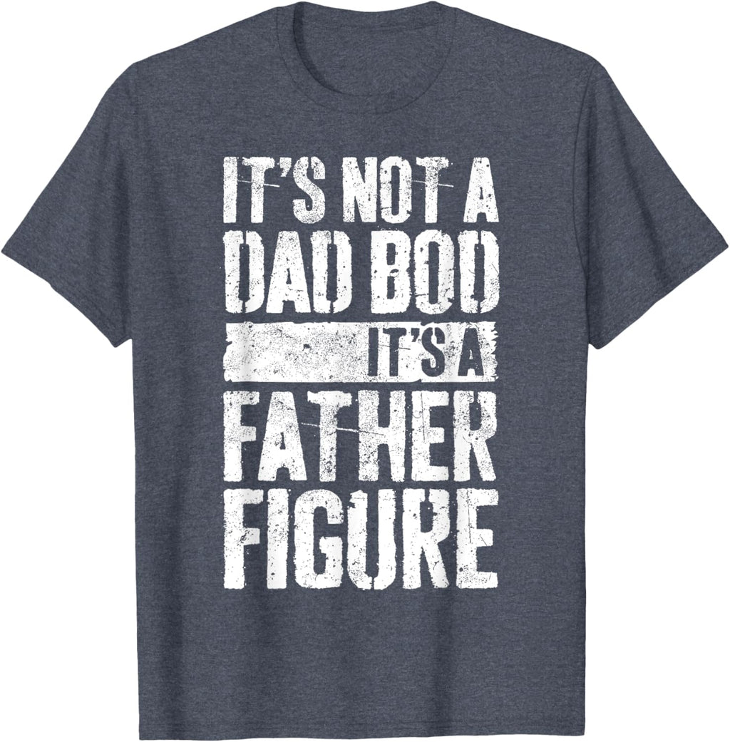 It's Not A Dad Bod It's A Father Figure Shirt Fathers Day