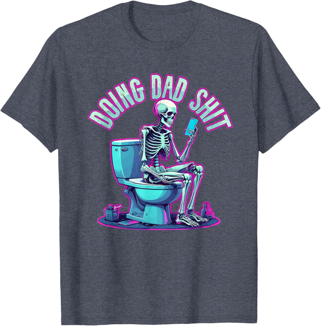 Doing Dad Shit Dad Skeleton Joke Funny Father's Day