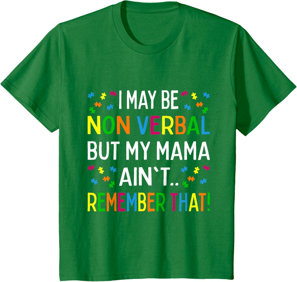 I May Be Non Verbal But My Mama Ain't Remember That Autism
