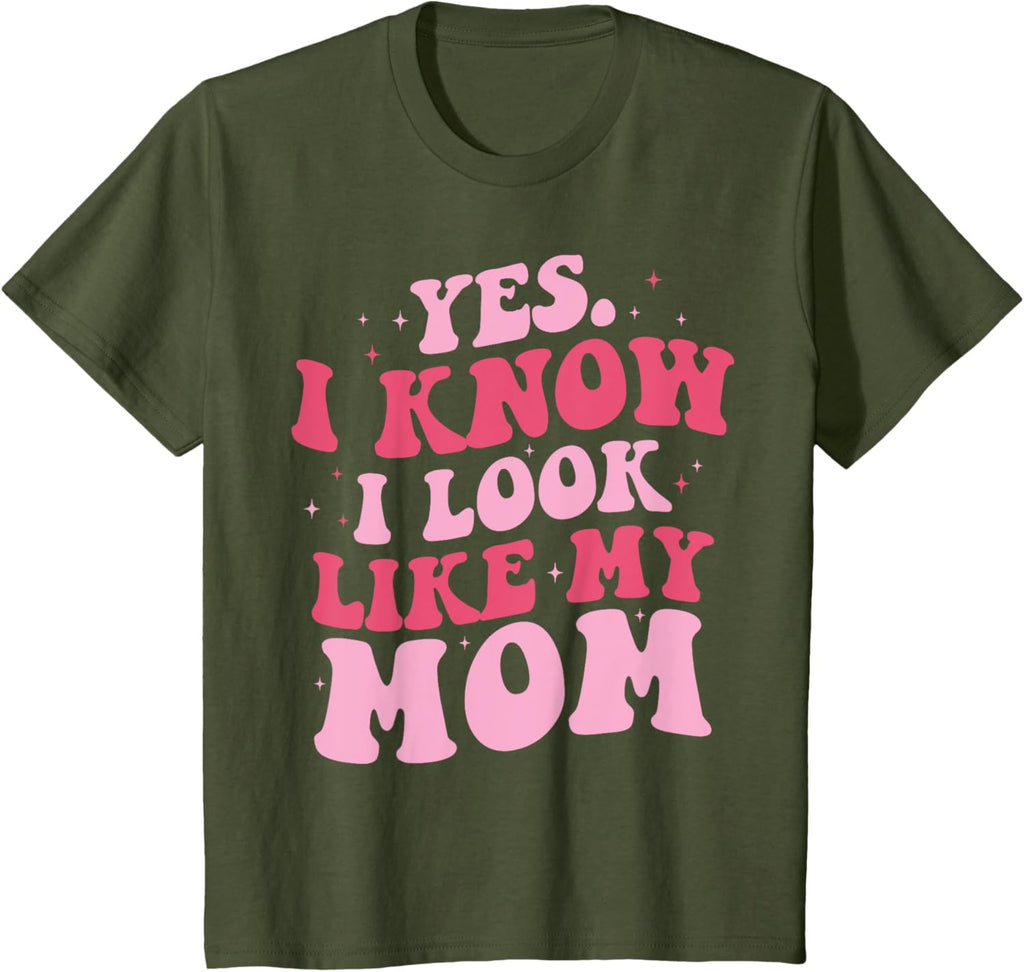 Yes I Know I Look Like My Mom Funny Daughter Mother's Day