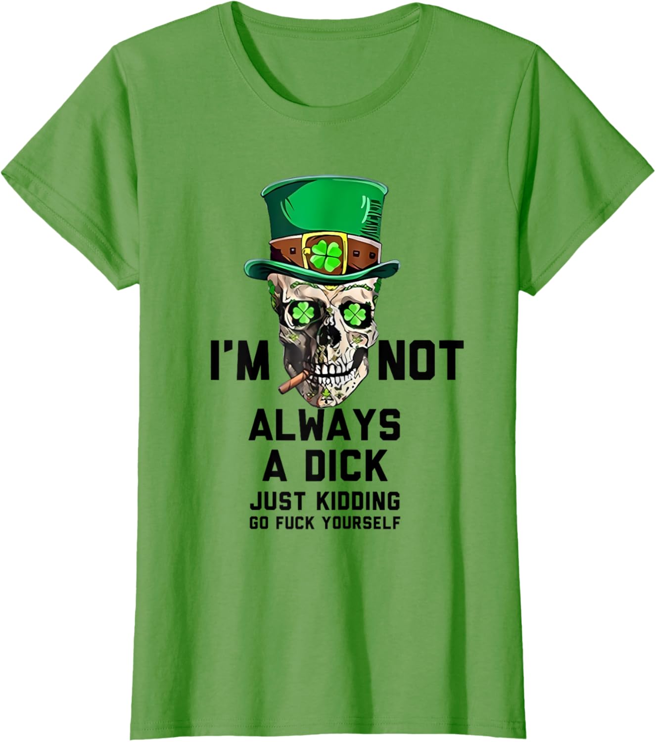 I'm Not Always A Dick Just Kidding Go Fck Yourself Irish