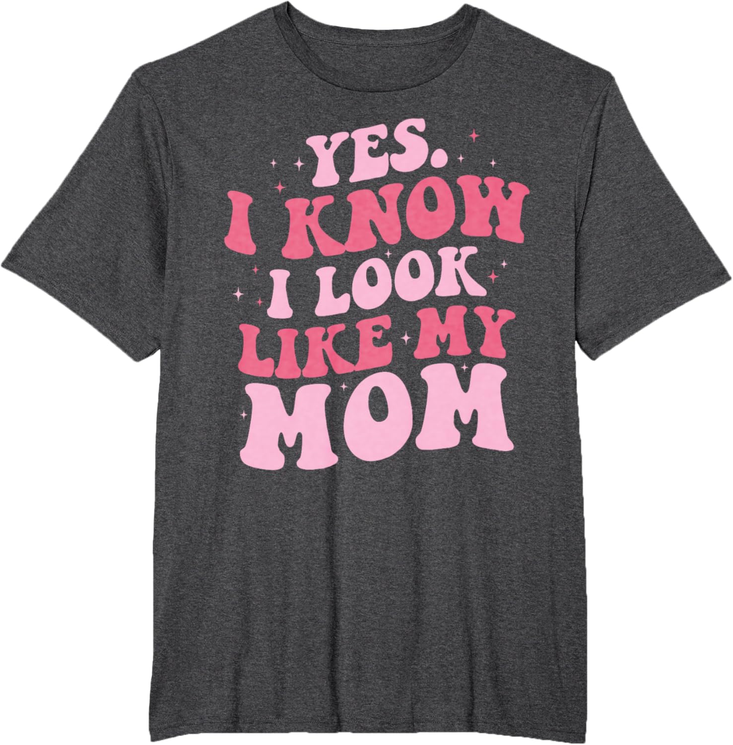 Yes I Know I Look Like My Mom Funny Daughter Mother's Day